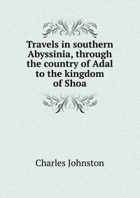 Travels in southern Abyssinia, through the country of Adal to the kingdom of Shoa