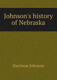 Johnson's history of Nebraska