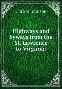 Highways and byways from the St. Lawrence to Virginia;