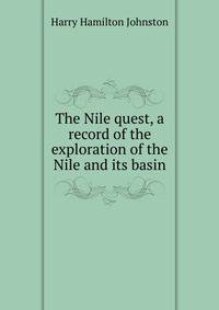 The Nile quest, a record of the exploration of the Nile and its basin