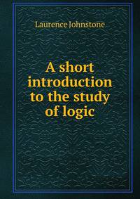 A short introduction to the study of logic