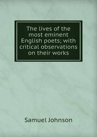 The lives of the most eminent English poets; with critical observations on their works