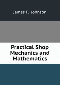 Practical Shop Mechanics and Mathematics