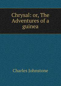 Chrysal: or, The Adventures of a guinea