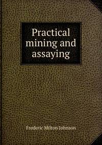 Practical mining and assaying