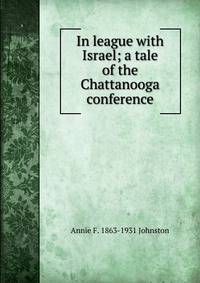 In league with Israel; a tale of the Chattanooga conference