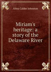 Miriam's heritage: a story of the Delaware River