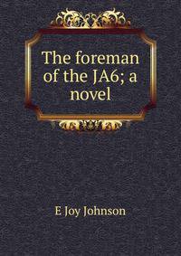 The foreman of the JA6; a novel