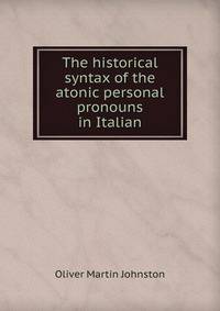 The historical syntax of the atonic personal pronouns in Italian