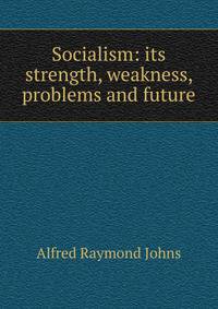 Socialism: its strength, weakness, problems and future