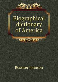 Biographical dictionary of America