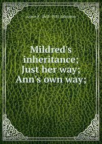 Mildred's inheritance; Just her way; Ann's own way;