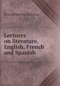 Lectures on literature, English, French and Spanish