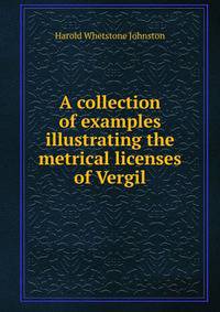 A collection of examples illustrating the metrical licenses of Vergil