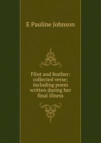 Flint and feather: collected verse; including poem written during her final illness