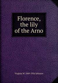 Florence, the lily of the Arno