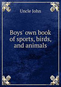 Boys' own book of sports, birds, and animals