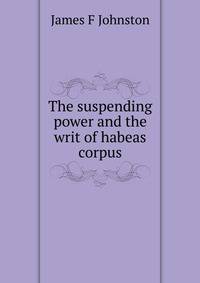 The suspending power and the writ of habeas corpus