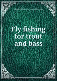 Fly fishing for trout and bass