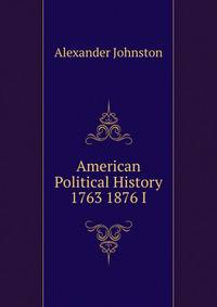 American Political History 1763 1876 I
