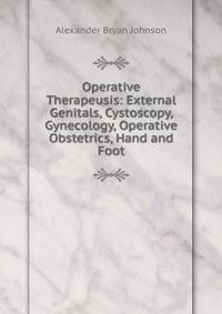 Operative Therapeusis: External Genitals, Cystoscopy, Gynecology, Operative Obstetrics, Hand and Foot