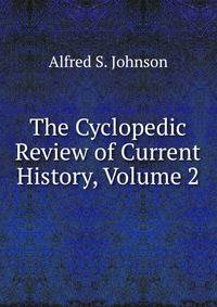 The Cyclopedic Review of Current History, Volume 2