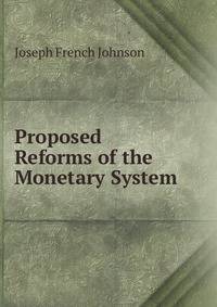 Proposed Reforms of the Monetary System