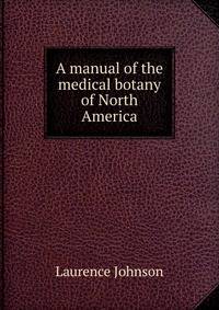 A manual of the medical botany of North America