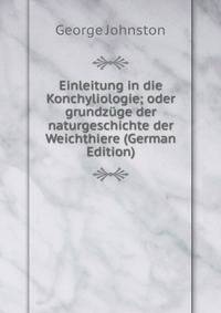 Einleitung in die Konchyliologie; oder grundzuge der naturgeschichte der Weichthiere (German Edition)