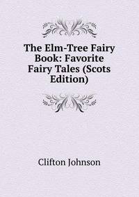 The Elm-Tree Fairy Book: Favorite Fairy Tales (Scots Edition)