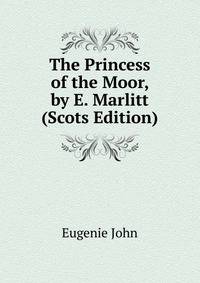 The Princess of the Moor, by E. Marlitt (Scots Edition)
