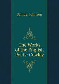 The Works of the English Poets: Cowley