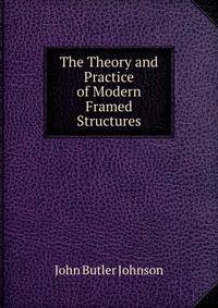 The Theory and Practice of Modern Framed Structures