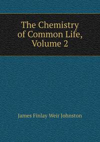 The Chemistry of Common Life, Volume 2