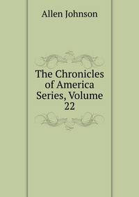 The Chronicles of America Series, Volume 22