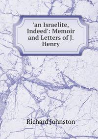 'an Israelite, Indeed': Memoir and Letters of J. Henry