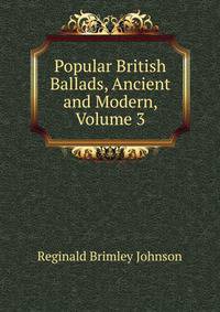 Popular British Ballads, Ancient and Modern, Volume 3