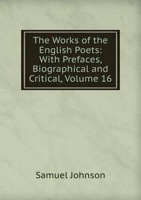The Works of the English Poets: With Prefaces, Biographical and Critical, Volume 16