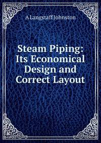 Steam Piping: Its Economical Design and Correct Layout