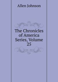 The Chronicles of America Series, Volume 25