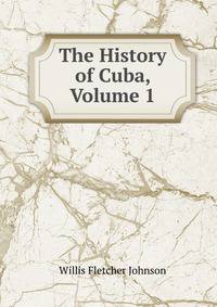 The History of Cuba, Volume 1
