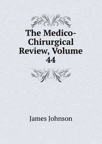 The Medico-Chirurgical Review, Volume 44