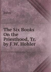 The Six Books On the Priesthood, Tr. by F.W. Hohler
