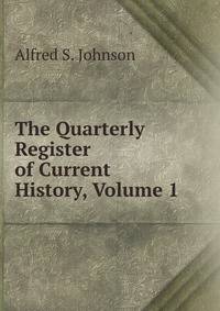 The Quarterly Register of Current History, Volume 1