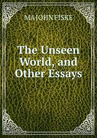 The Unseen World, and Other Essays.