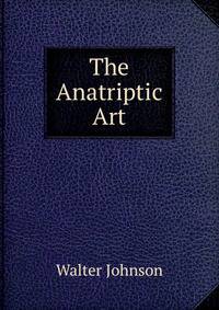 The Anatriptic Art