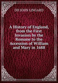 A History of England, from the First Invasion by the Romane to the Accession of William and Mary in 1688