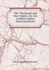 The Thousand and One Nights: Or, the Arabian Nights' Entertainments