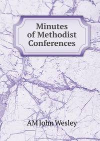 Minutes of Methodist Conferences