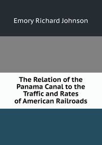 The Relation of the Panama Canal to the Traffic and Rates of American Railroads